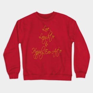 Love Laughter And Happily Ever After Crewneck Sweatshirt